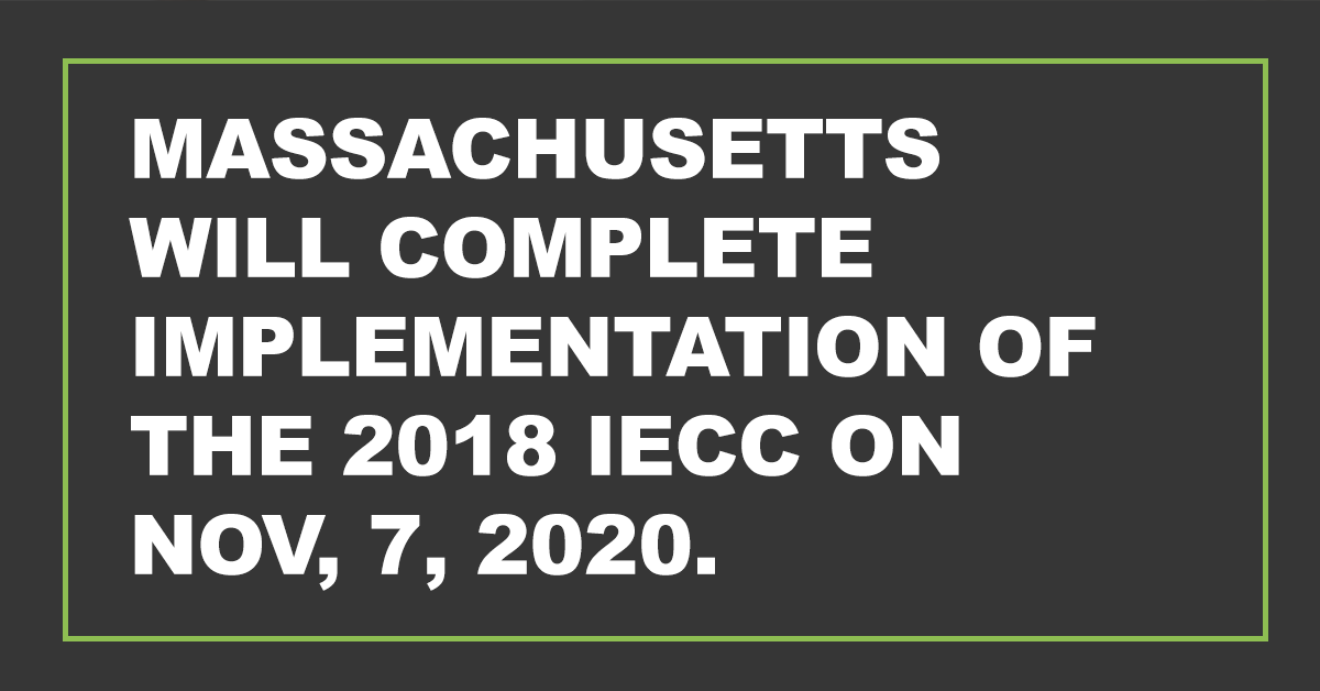 Massachusetts will complete implementation of the 2018 IECC on Nov. 7, 2020